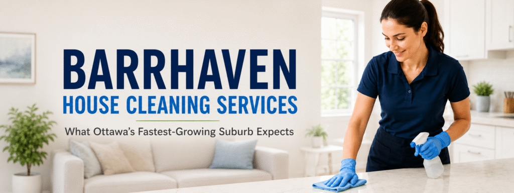Professional house cleaner wiping a kitchen countertop in a modern Barrhaven home beside the headline “Barrhaven House Cleaning Services – What Ottawa’s Fastest-Growing Suburb Expects.”